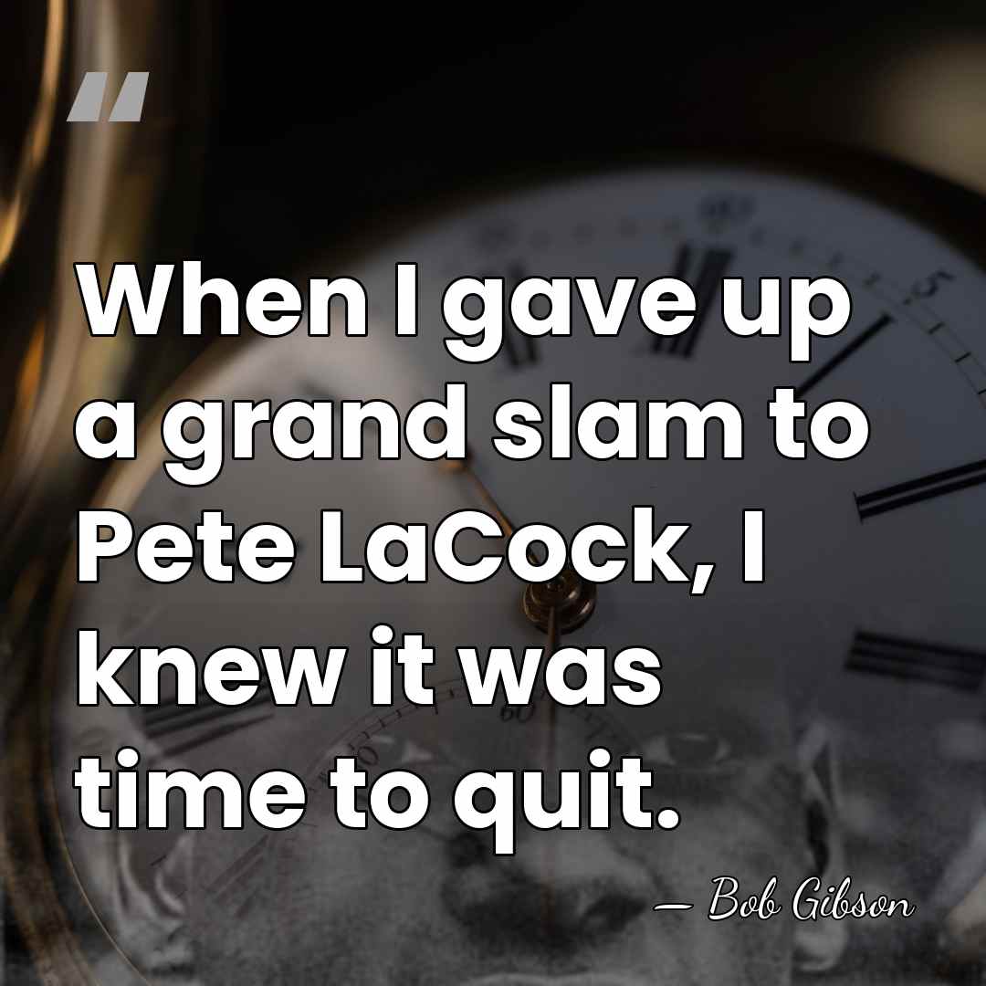 When I gave up a grand slam to Pete LaCock, I knew&hellip; - Bob Gibson