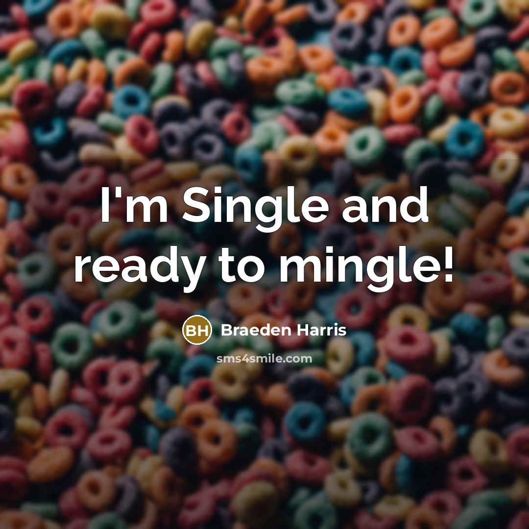 “I'm Single and ready to mingle!…” quote by Braeden Harris