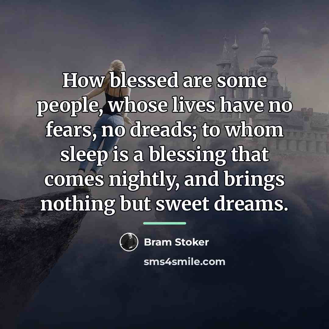“How blessed are some people, whose lives have no fears,…” quote by Bram Stoker