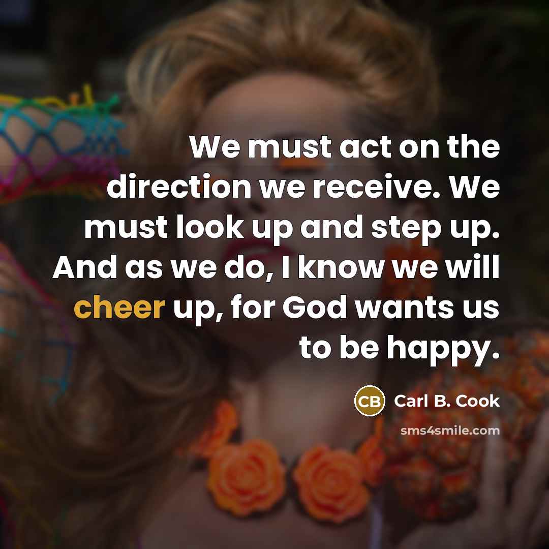 “We must act on the direction we receive. We must…” quote by Carl B. Cook