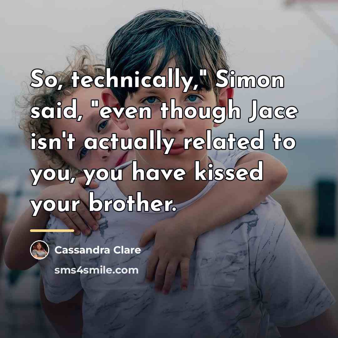 “So, technically," Simon said, "even though Jace isn't actually related…” quote by Cassandra Clare