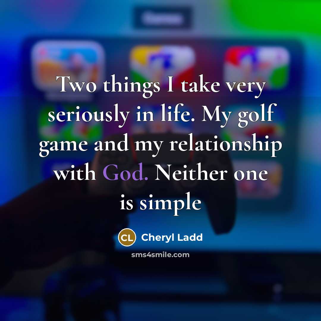“Two things I take very seriously in life. My golf…” quote by Cheryl Ladd