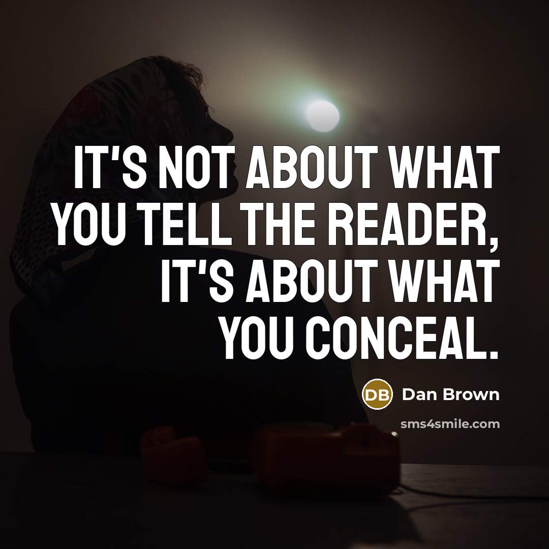 “It's not about what you tell the reader, it's about…” quote by Dan Brown