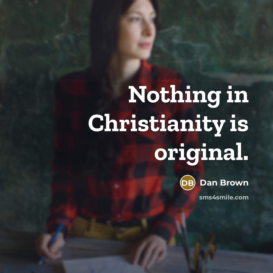 “Nothing in Christianity is original.…” quote by Dan Brown