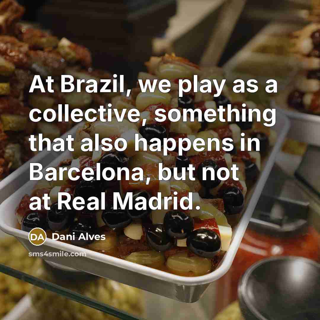 “At Brazil, we play as a collective, something that also…” quote by Dani Alves