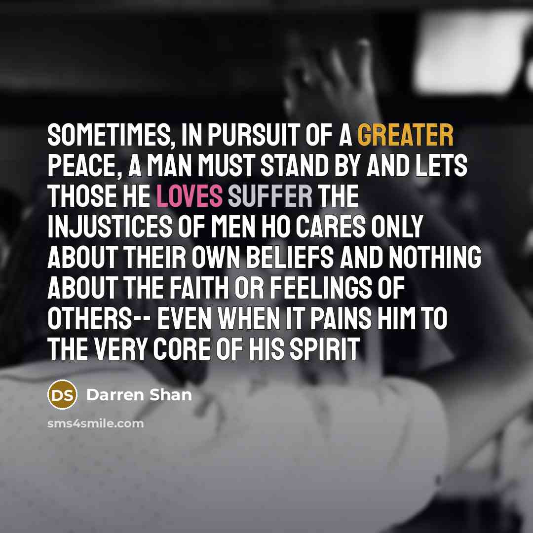 “sometimes, in pursuit of a greater peace, a man must…” quote by Darren Shan