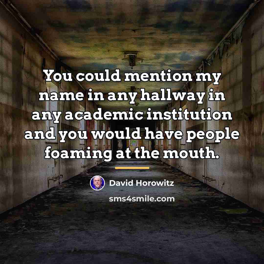 “You could mention my name in any hallway in any…” quote by David Horowitz