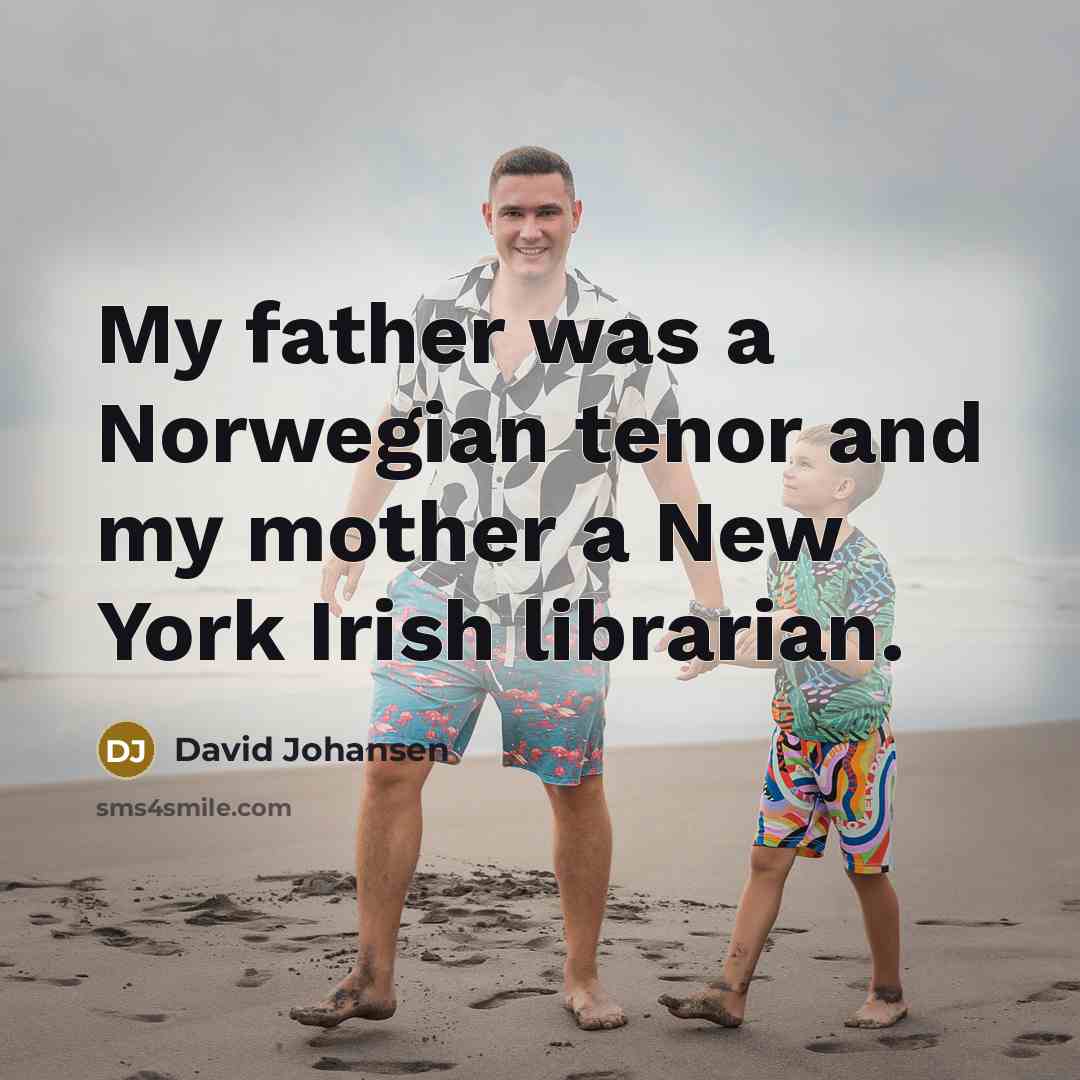 “My father was a Norwegian tenor and my mother a…” quote by David Johansen