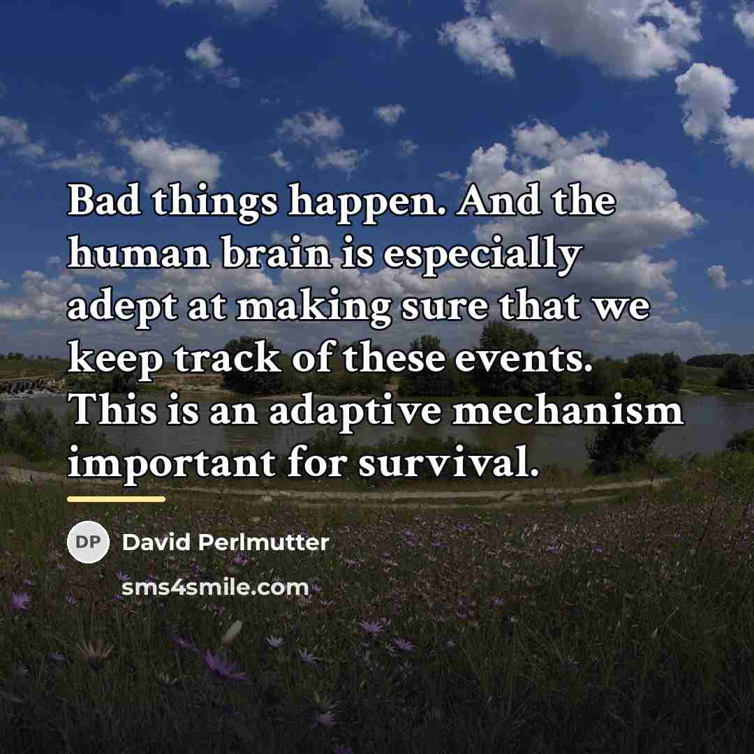 “Bad things happen. And the human brain is especially adept…” quote by David Perlmutter
