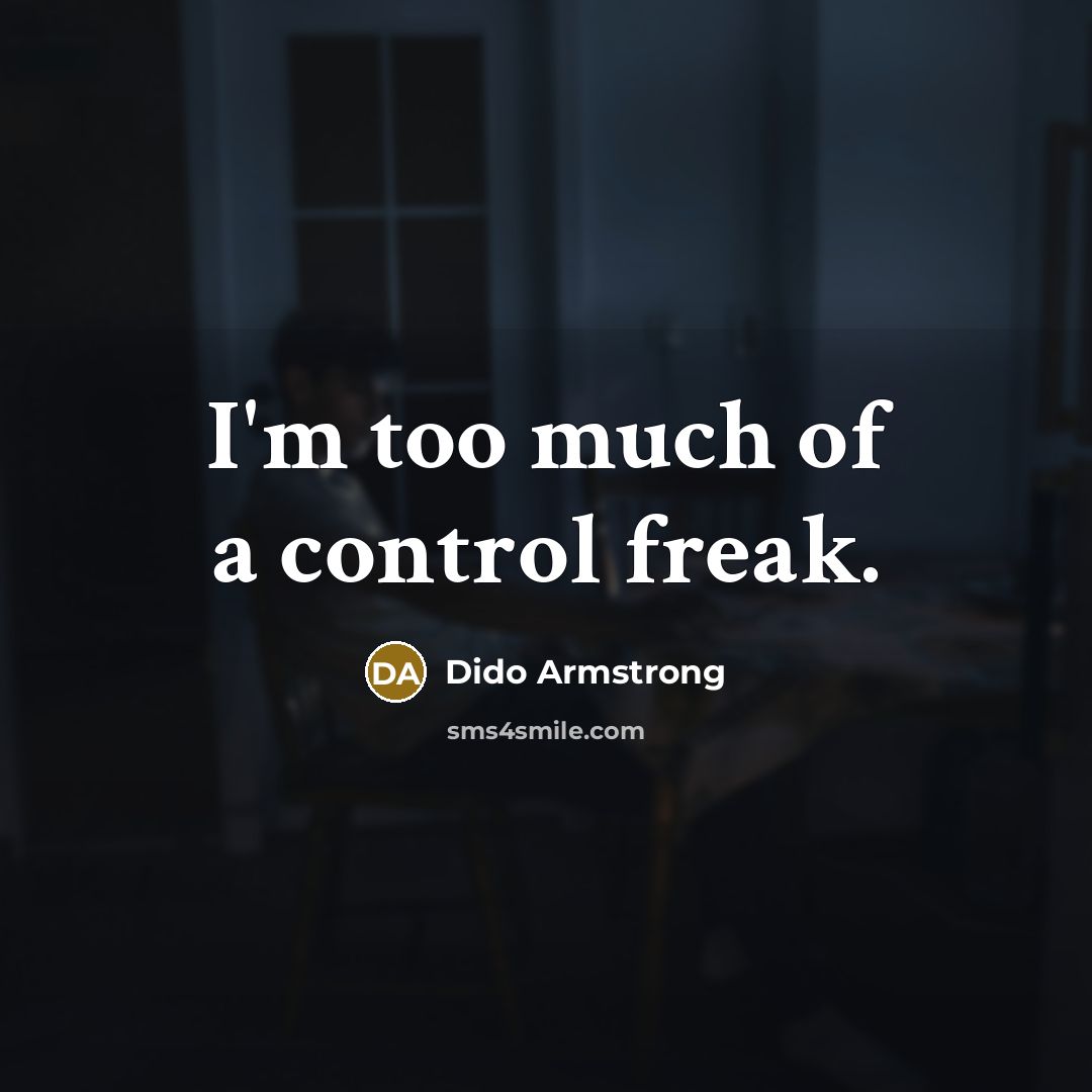 “I'm too much of a control freak.…” quote by Dido Armstrong