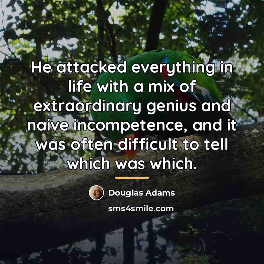 “He attacked everything in life with a mix of extraordinary…” quote by Douglas Adams