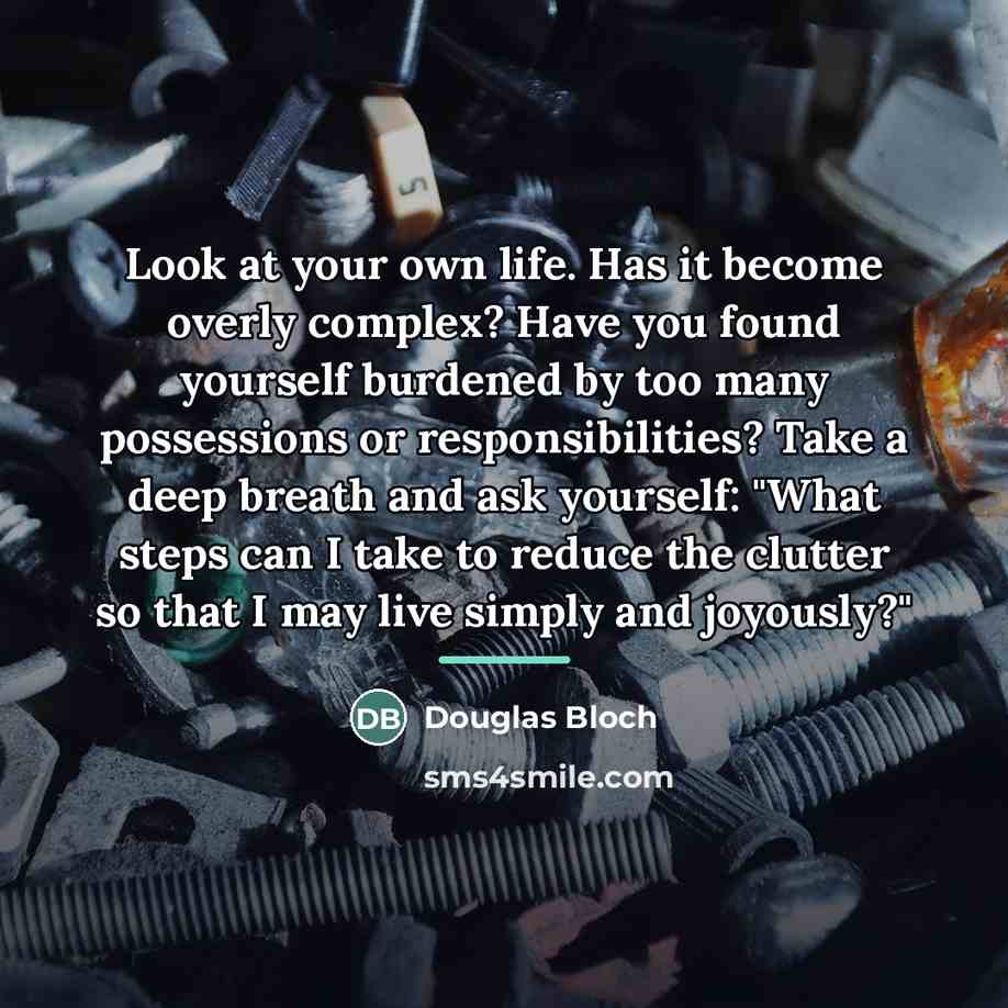 “Look at your own life. Has it become overly complex?…” quote by Douglas Bloch