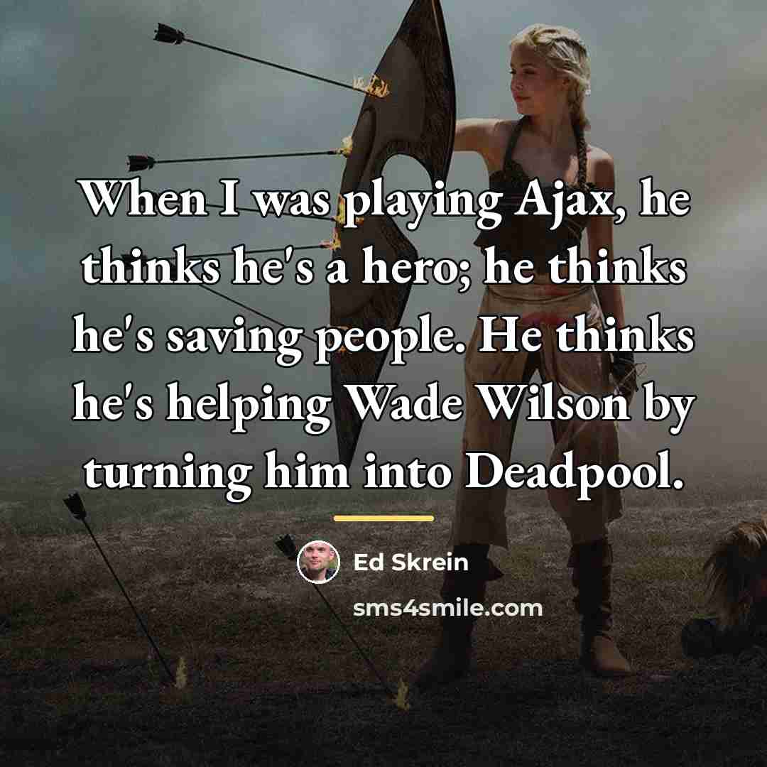 “When I was playing Ajax, he thinks he's a hero;…” quote by Ed Skrein