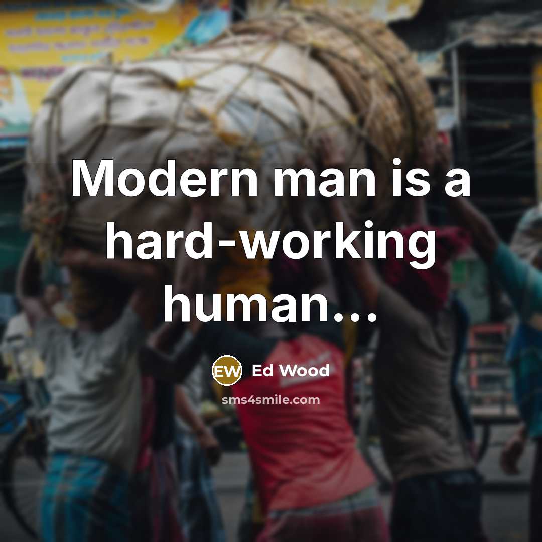 “Modern man is a hard-working human...…” quote by Ed Wood