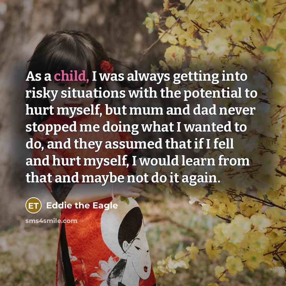 “As a child, I was always getting into risky situations…” quote by Eddie the Eagle