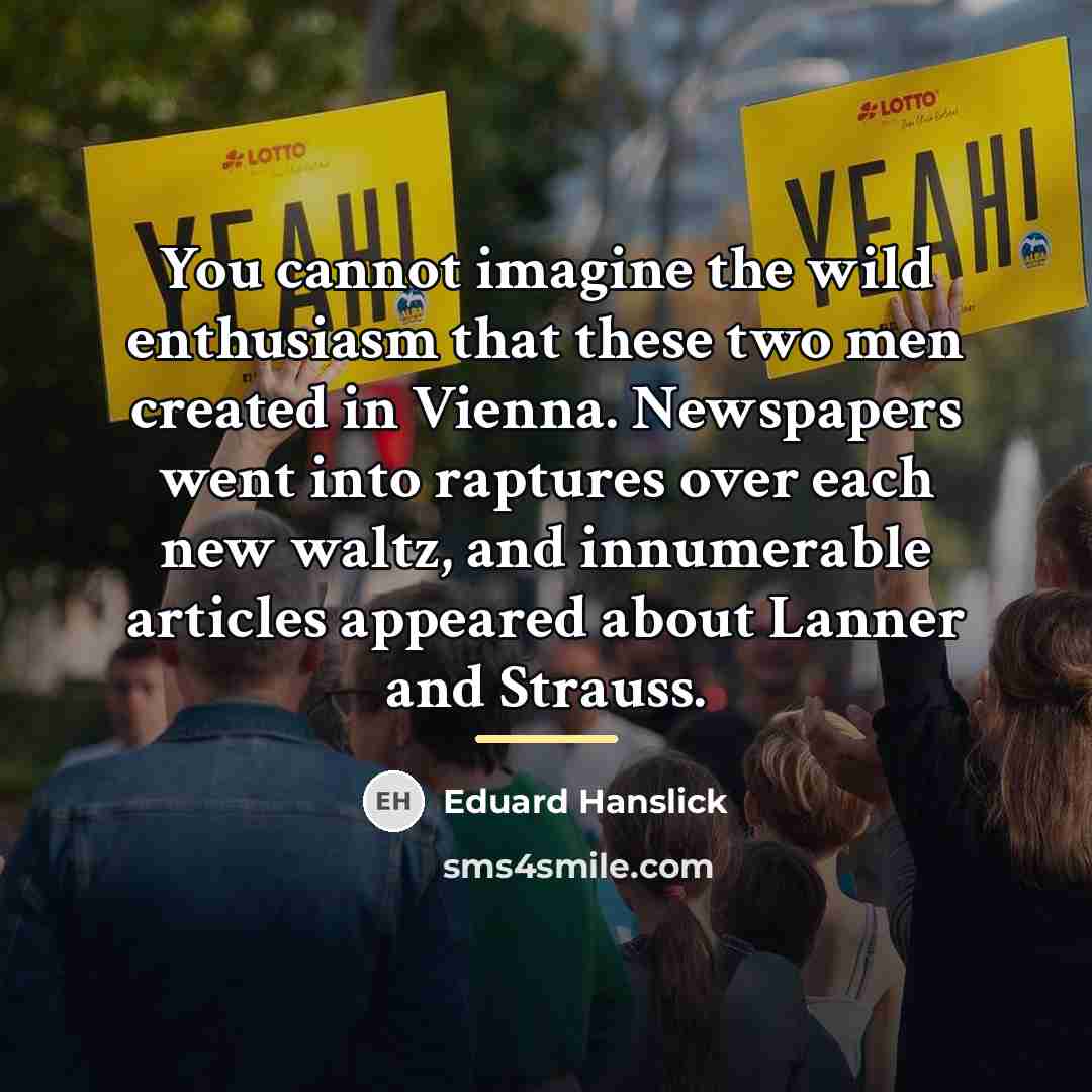 “You cannot imagine the wild enthusiasm that these two men…” quote by Eduard Hanslick