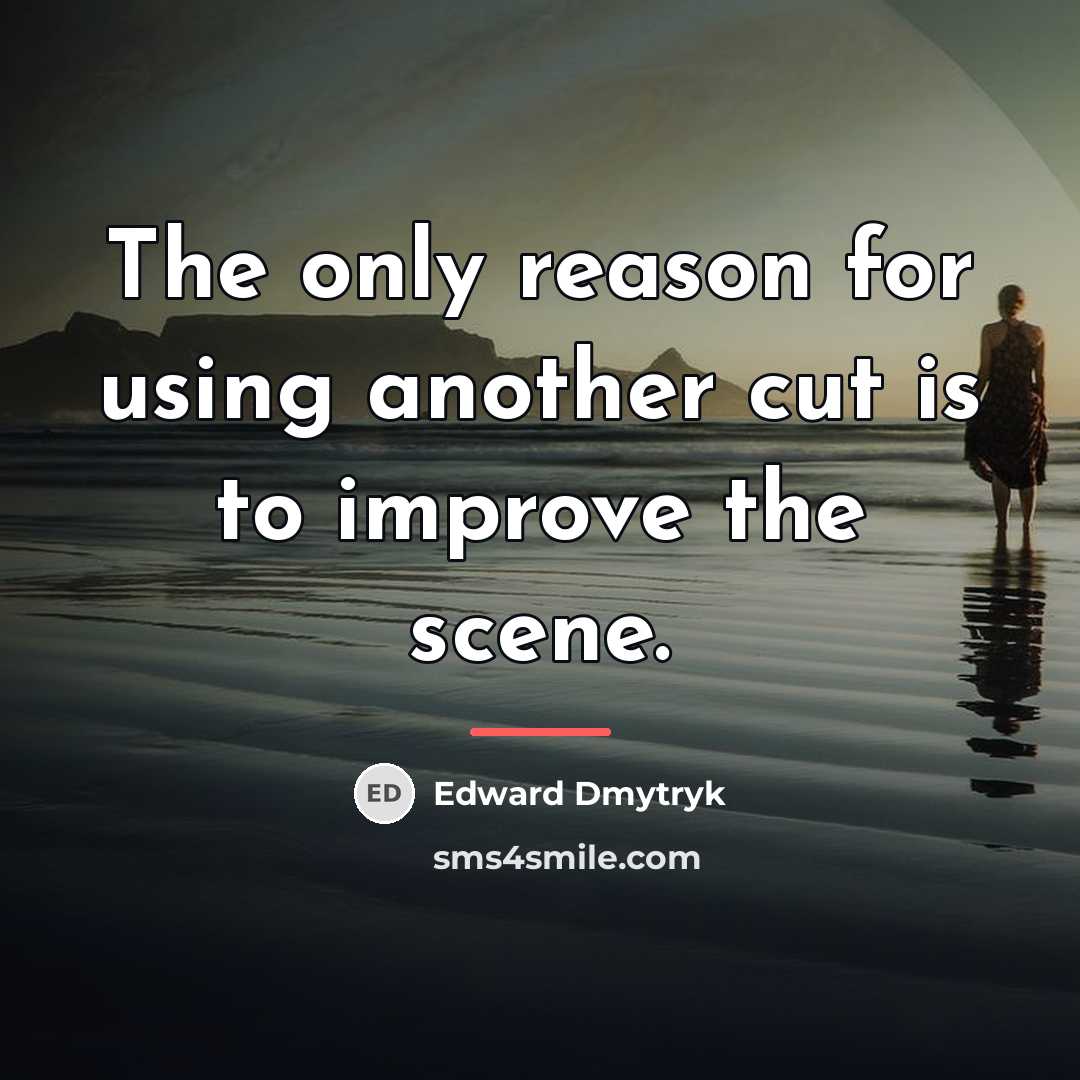 “The only reason for using another cut is to improve…” quote by Edward Dmytryk
