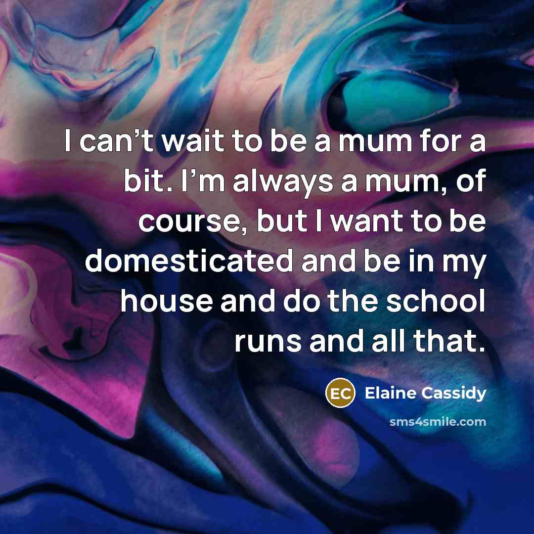 “I can't wait to be a mum for a bit.…” quote by Elaine Cassidy
