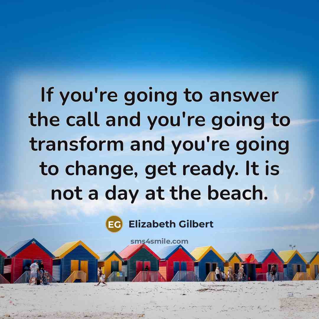 “If you're going to answer the call and you're going…” quote by Elizabeth Gilbert