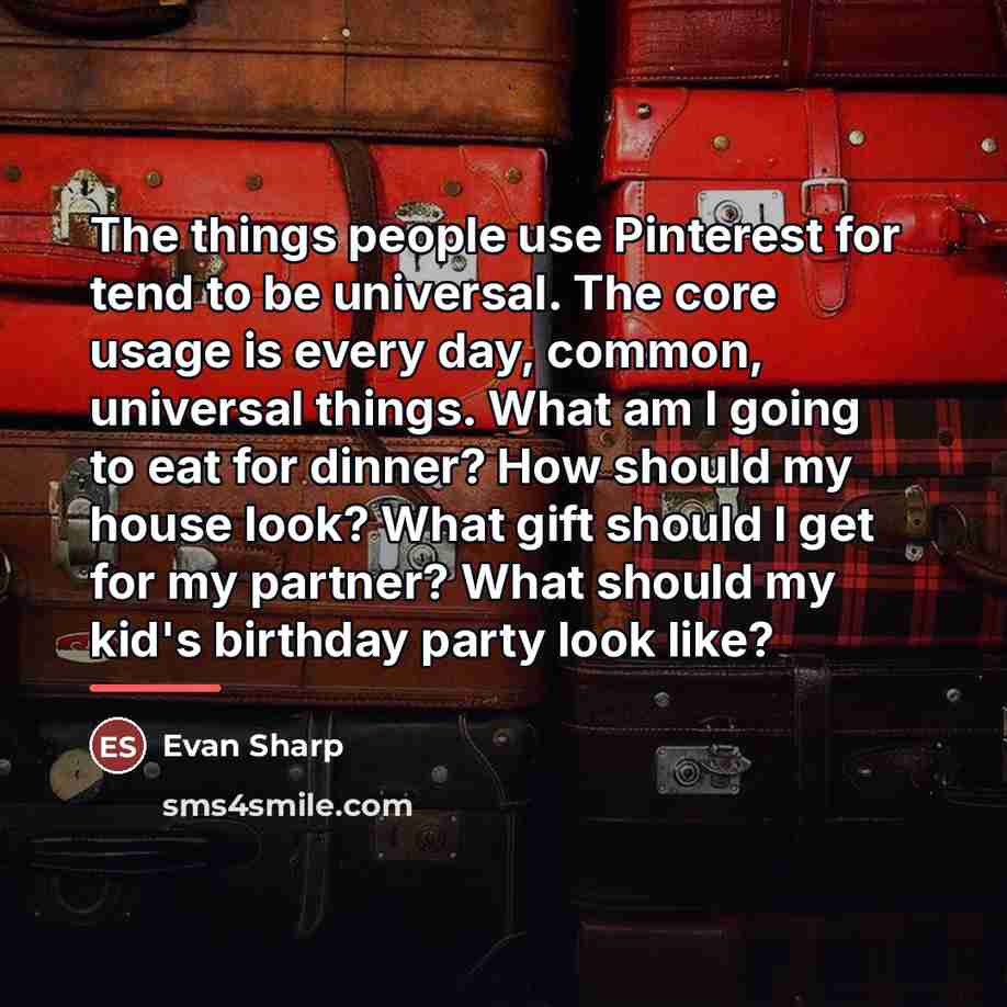 “The things people use Pinterest for tend to be universal.…” quote by Evan Sharp