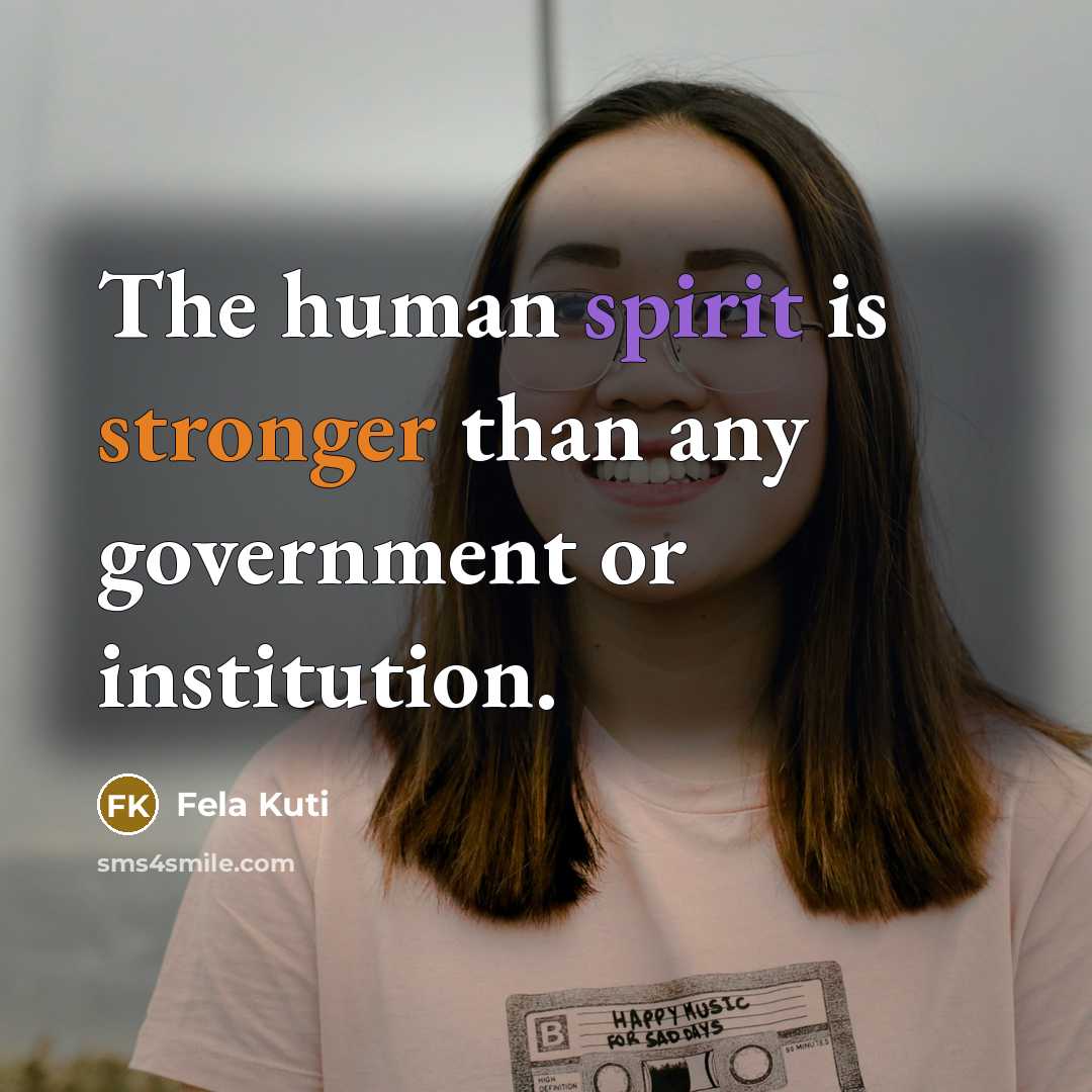 “The human spirit is stronger than any government or institution.…” quote by Fela Kuti
