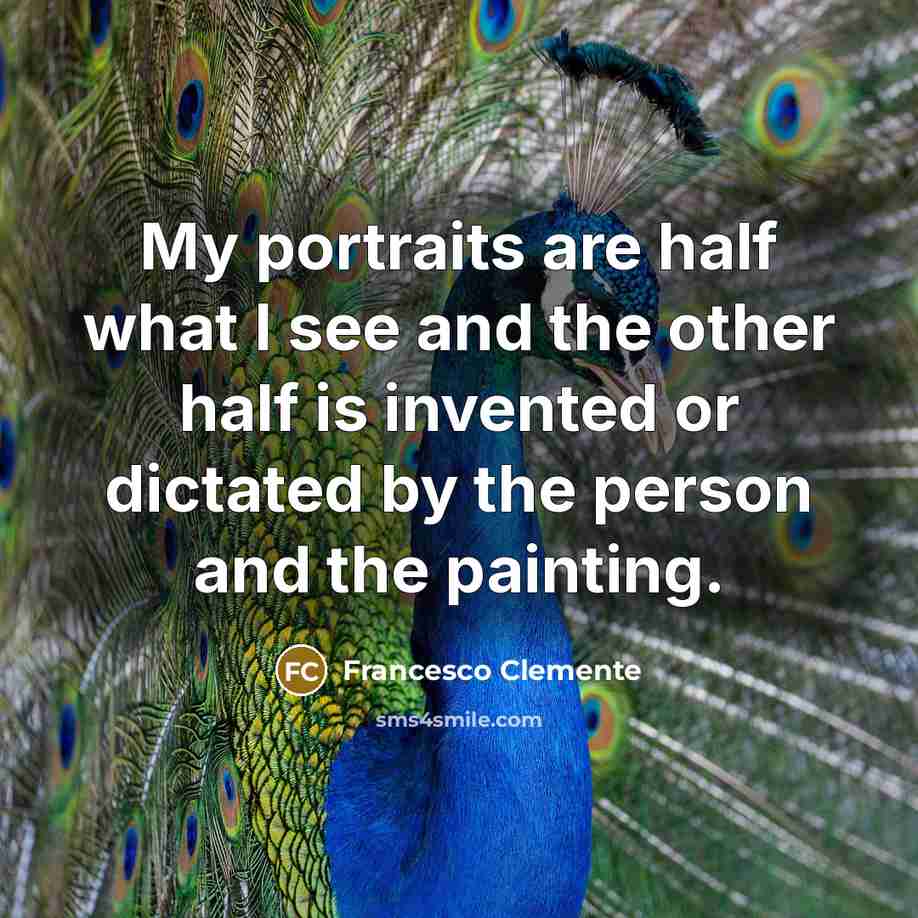 “My portraits are half what I see and the other…” quote by Francesco Clemente