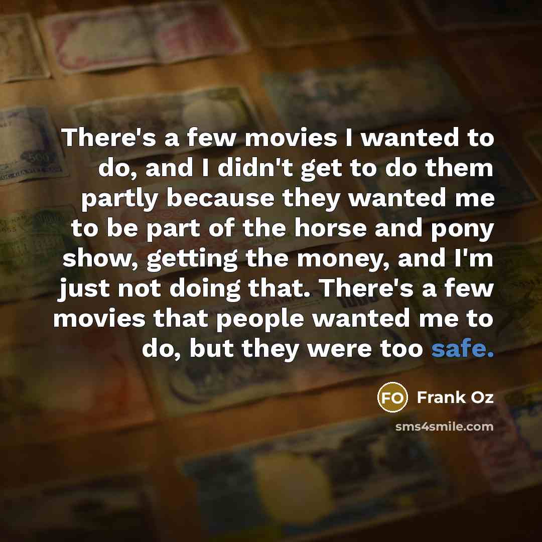 “There's a few movies I wanted to do, and I…” quote by Frank Oz