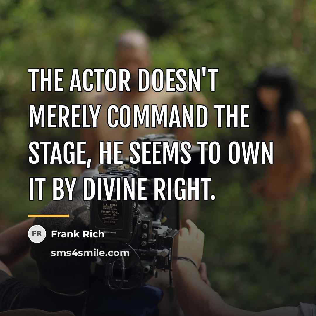 “The actor doesn't merely command the stage, he seems to…” quote by Frank Rich