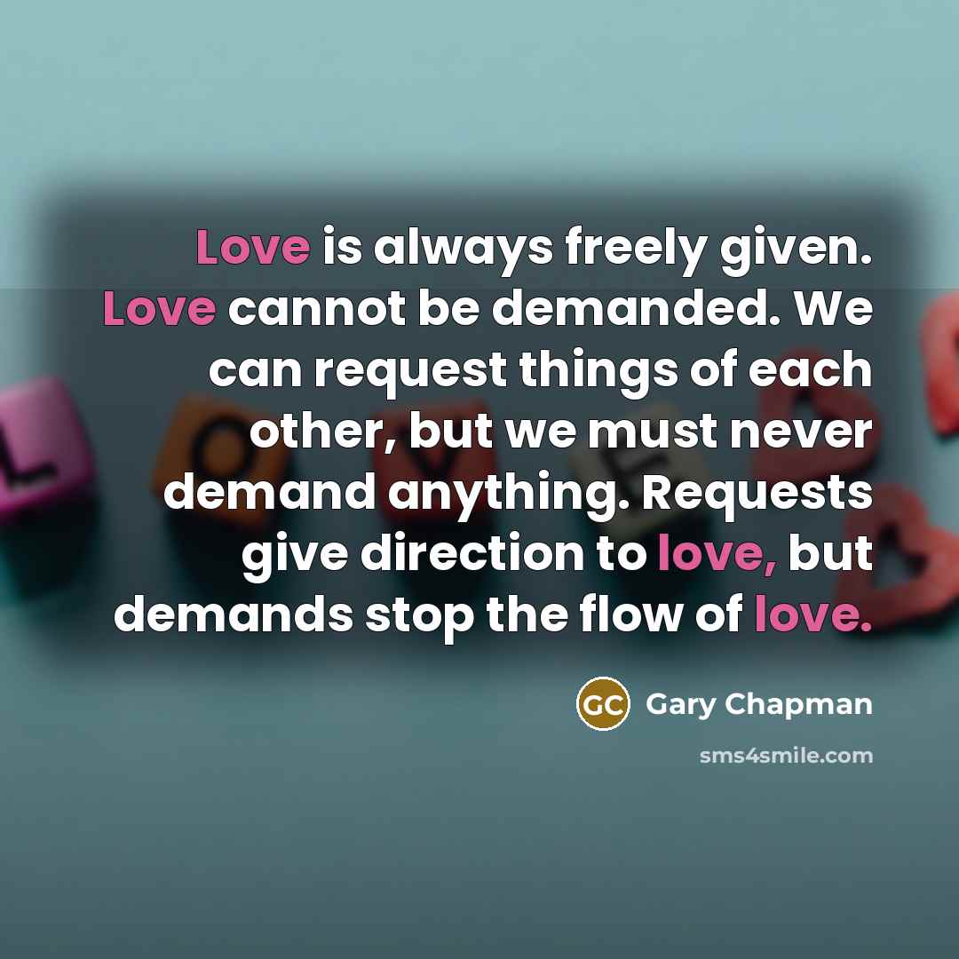 “Love is always freely given. Love cannot be demanded. We…” quote by Gary Chapman