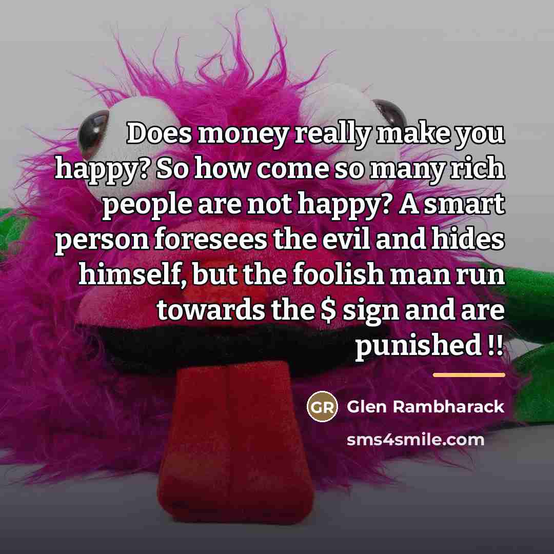 “Does money really make you happy? So how come so…” quote by Glen Rambharack