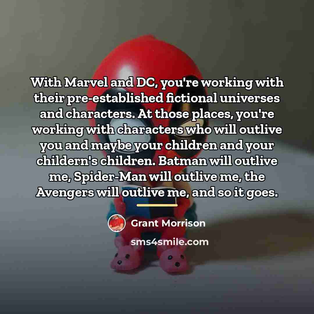 “With Marvel and DC, you're working with their pre-established fictional…” quote by Grant Morrison
