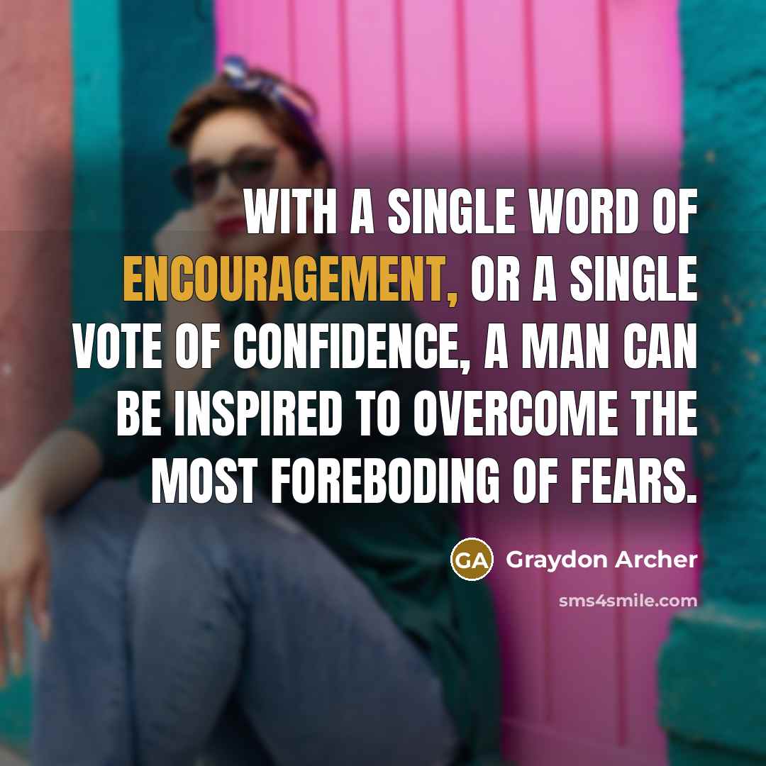 “With a single word of encouragement, or a single vote…” quote by Graydon Archer