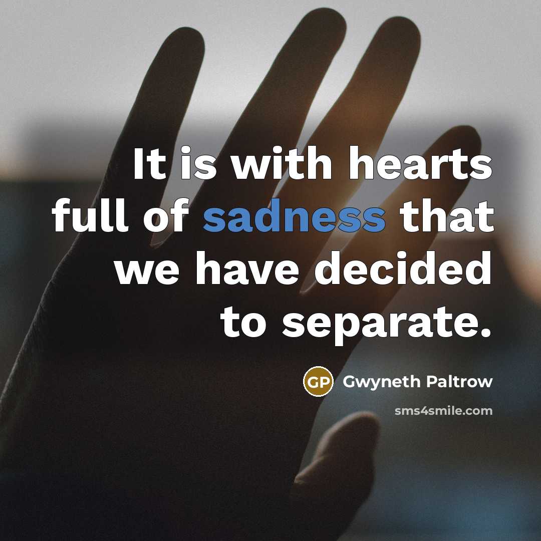 “It is with hearts full of sadness that we have…” quote by Gwyneth Paltrow