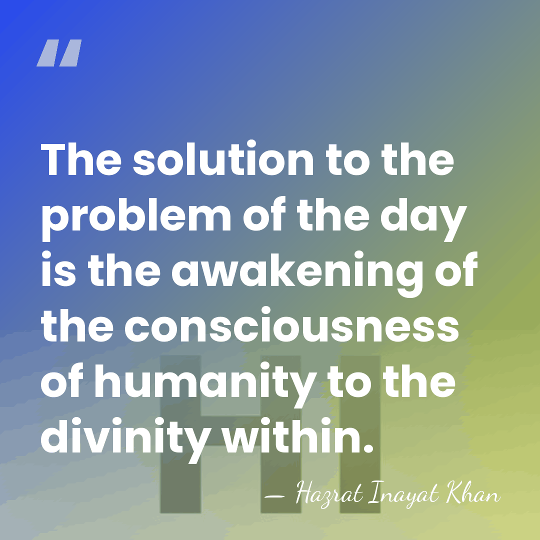 The solution to the problem of the day is the awakening of&hellip; - Hazrat Inayat Khan
