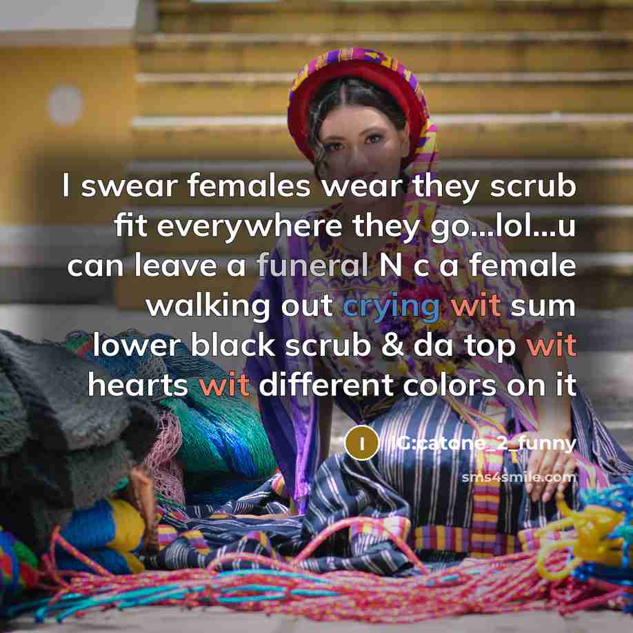 “I swear females wear they scrub fit everywhere they go...lol...u…” quote by IG:catone_2_funny
