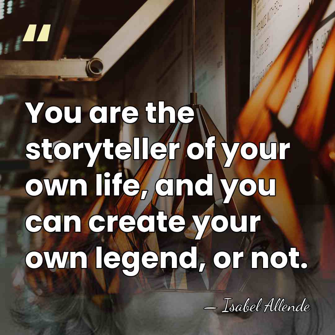 You are the storyteller of your own life, and you can create&hellip; - Isabel Allende