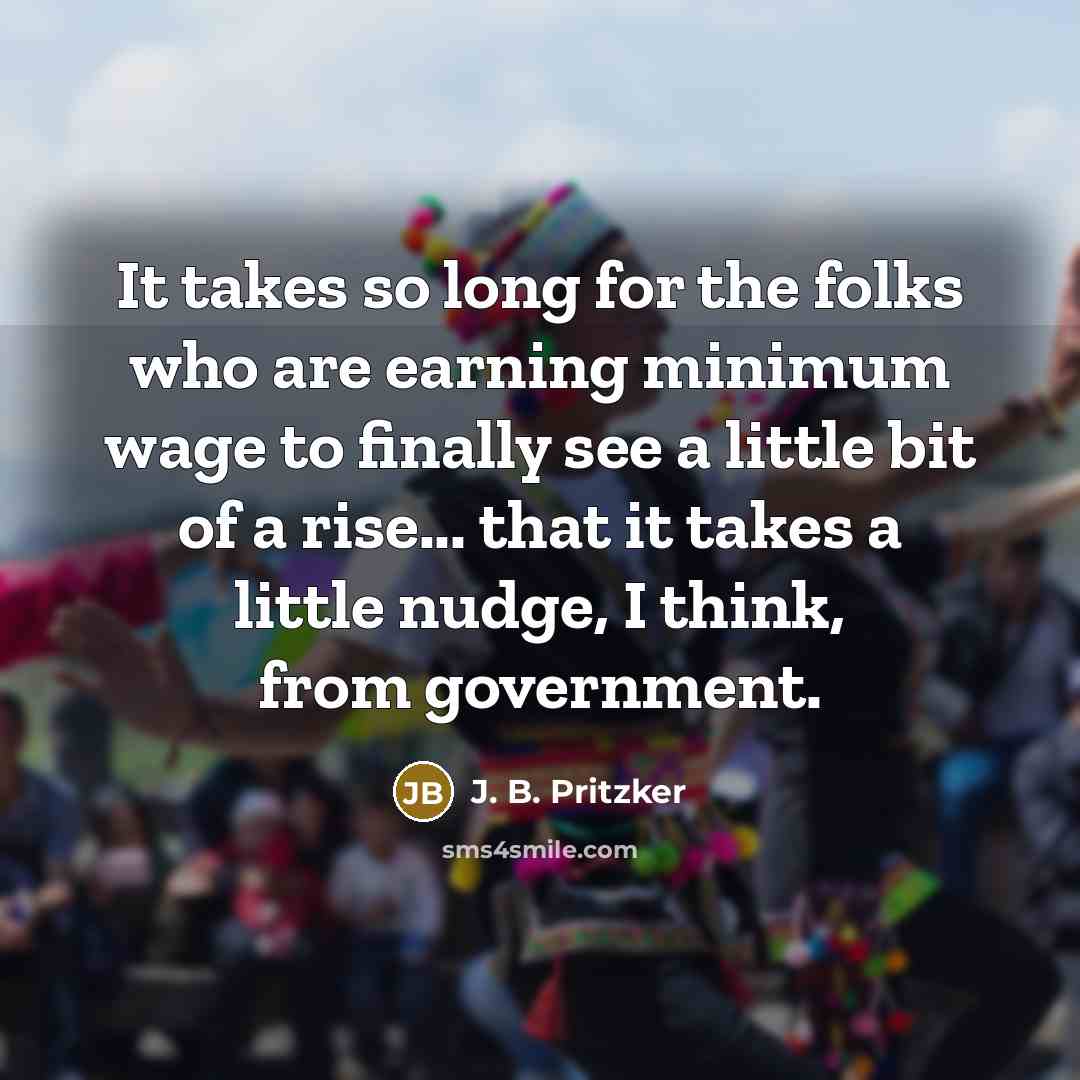 “It takes so long for the folks who are earning…” quote by J. B. Pritzker