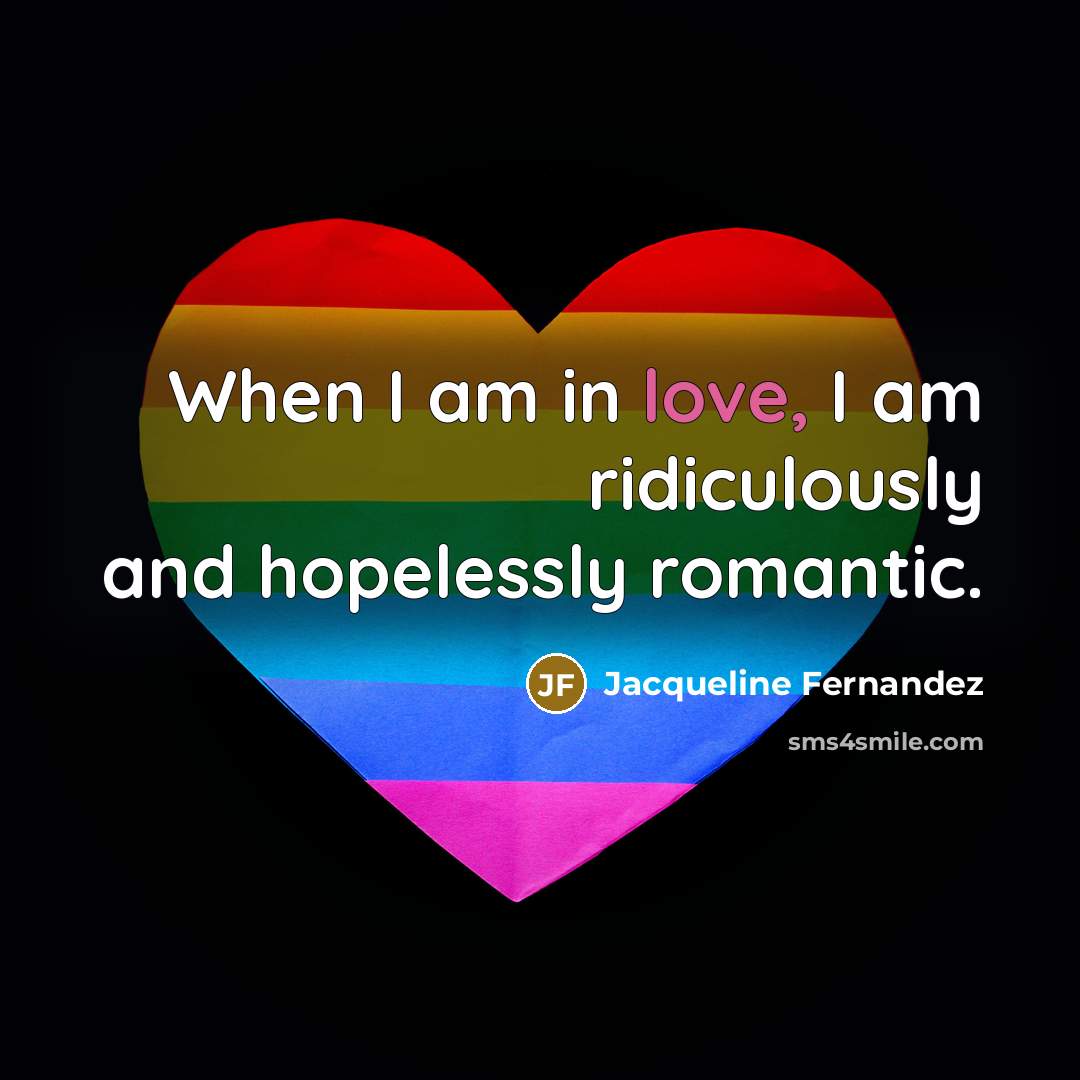 “When I am in love, I am ridiculously and hopelessly…” quote by Jacqueline Fernandez