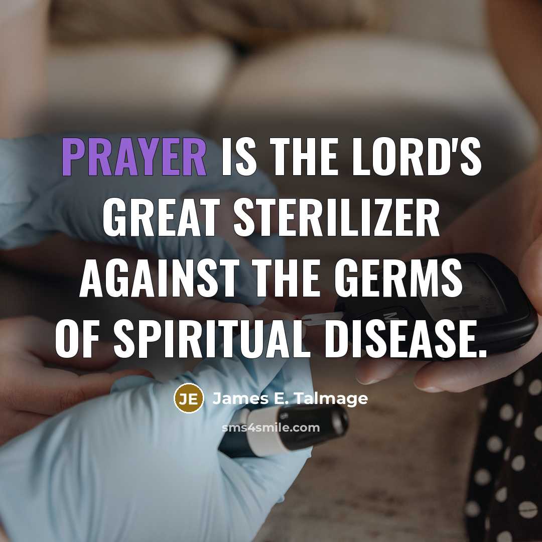 “Prayer is the Lord's great sterilizer against the germs of…” quote by James E. Talmage
