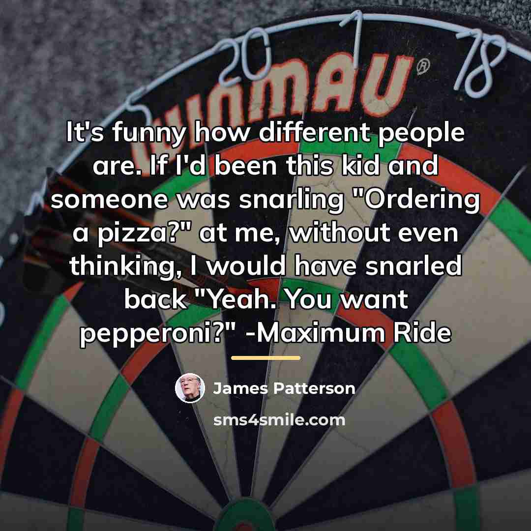 “It's funny how different people are. If I'd been this…” quote by James Patterson