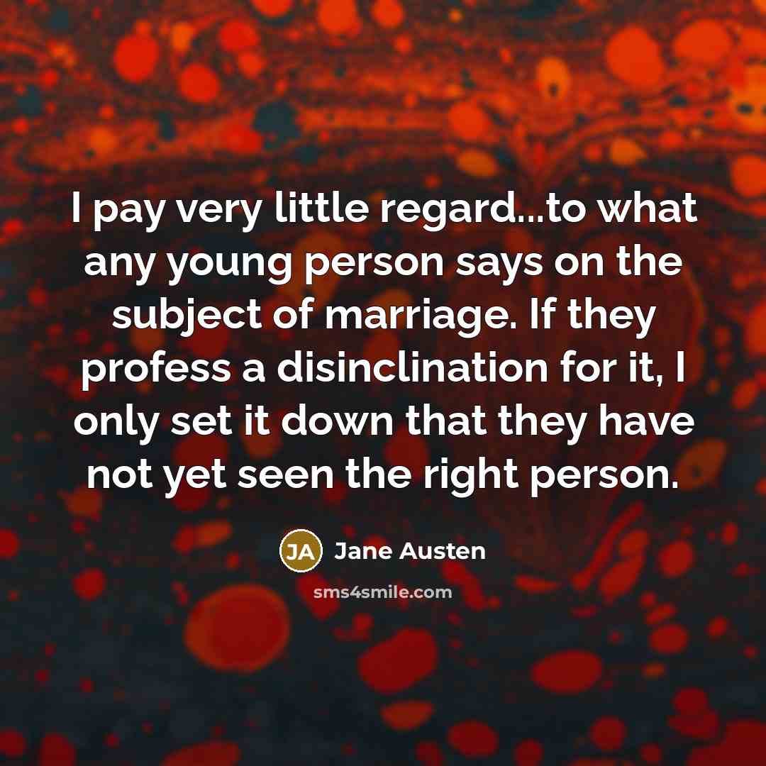 “I pay very little regard...to what any young person says…” quote by Jane Austen