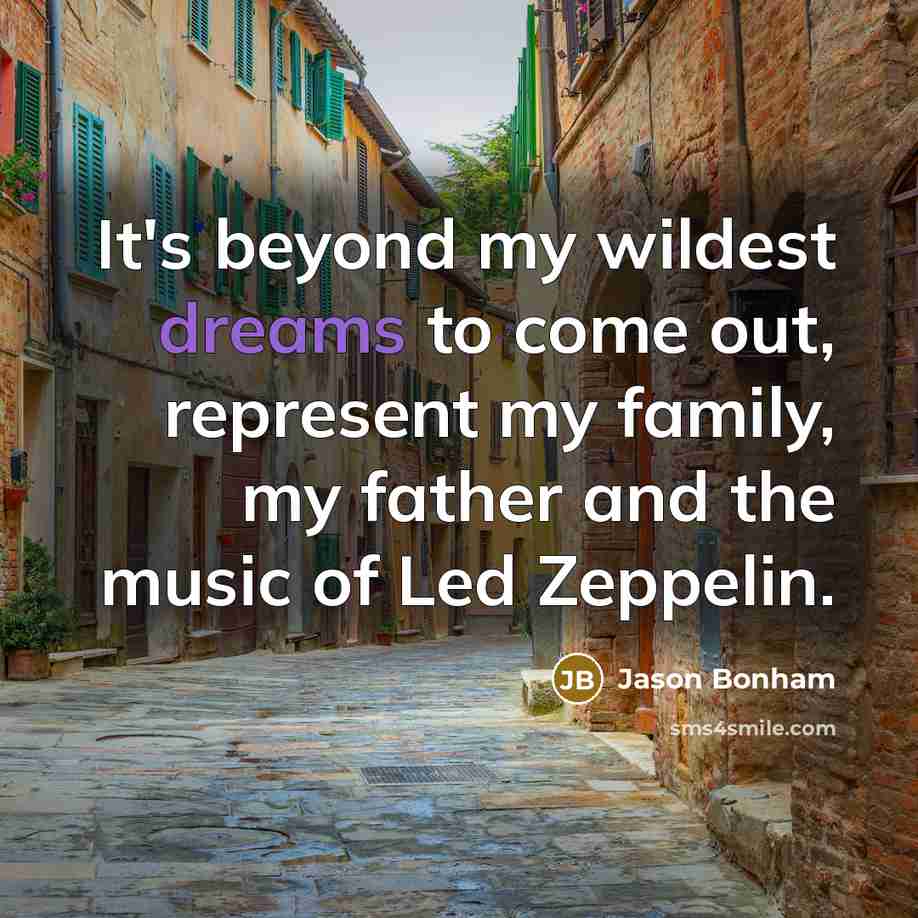 “It's beyond my wildest dreams to come out, represent my…” quote by Jason Bonham