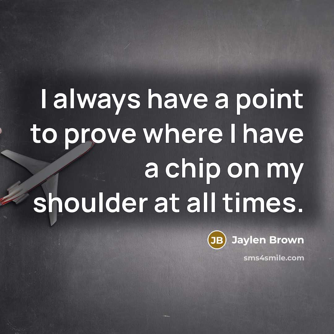 “I always have a point to prove where I have…” quote by Jaylen Brown