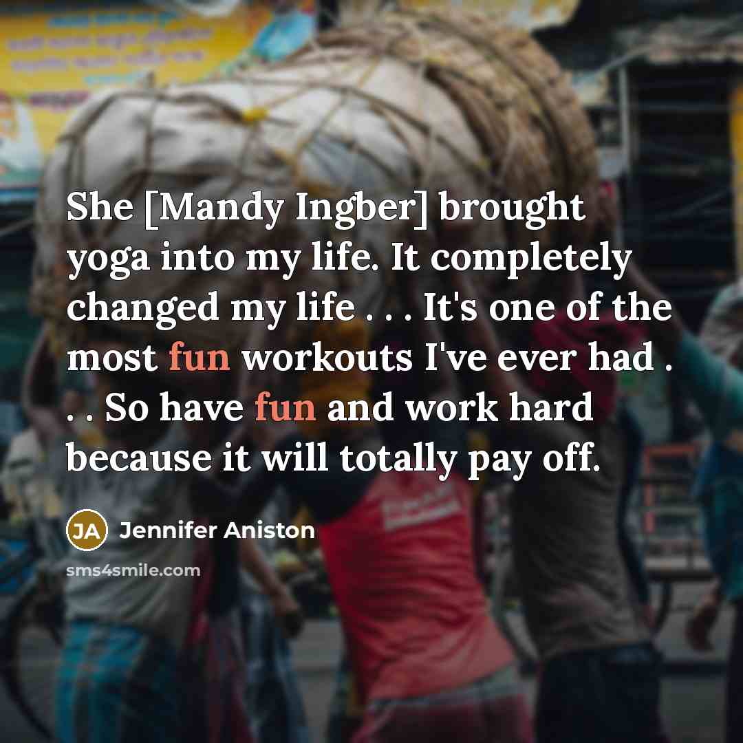 “She [Mandy Ingber] brought yoga into my life. It completely…” quote by Jennifer Aniston