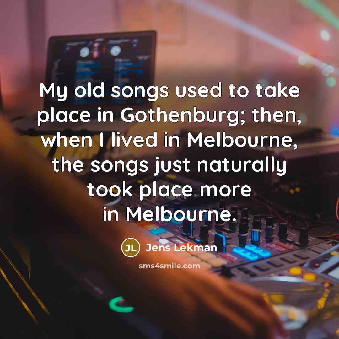 “My old songs used to take place in Gothenburg; then,…” quote by Jens Lekman