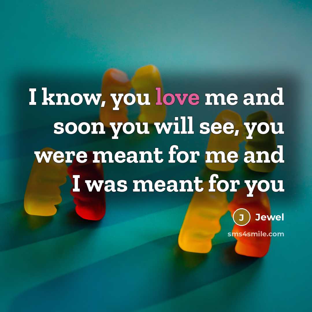 “I know, you love me and soon you will see,…” quote by Jewel