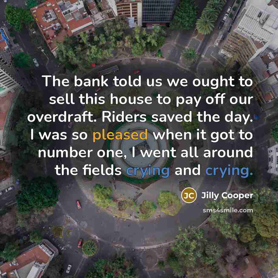“The bank told us we ought to sell this house…” quote by Jilly Cooper