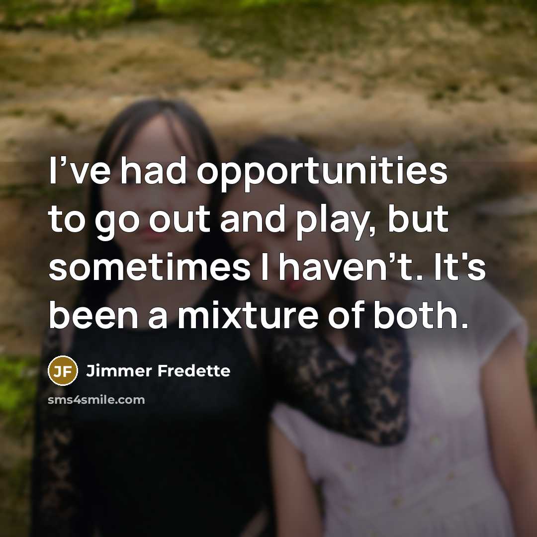 “I've had opportunities to go out and play, but sometimes…” quote by Jimmer Fredette