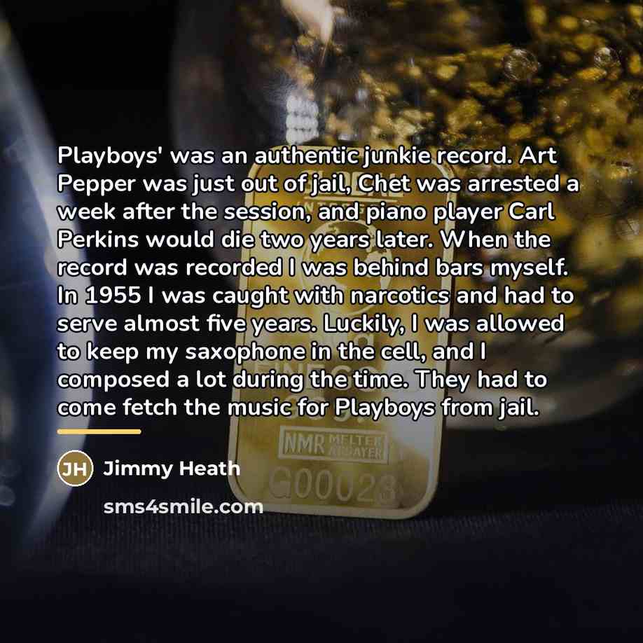 “Playboys' was an authentic junkie record. Art Pepper was just…” quote by Jimmy Heath