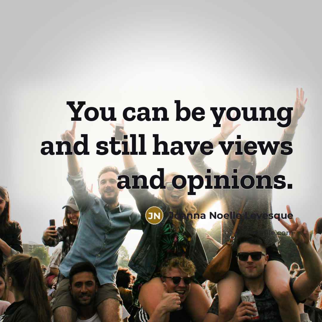 “You can be young and still have views and opinions.…” quote by Joanna Noelle Levesque